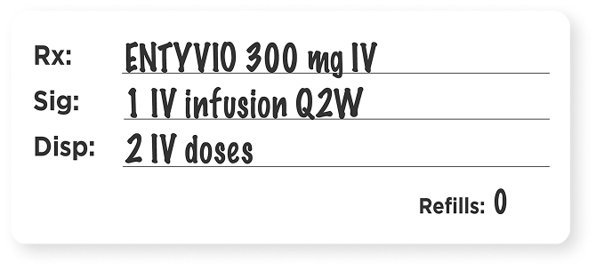 Example prescription for IV induction with ENTYVIO® (vedolizumab) 300 mg IV, 1 IV infusion Q2W, 2 IV doses.