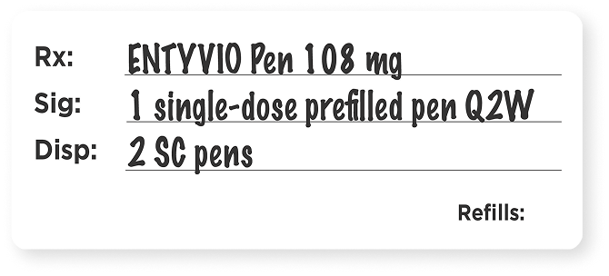Example prescription for subcutaneous maintenance with the ENTYVIO® (vedolizumab) Pen 108 mg, 1 single-dose prefilled pen Q2W, 2 SC pens.