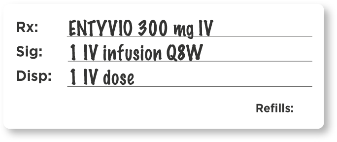 Example prescription for IV maintenance with ENTYVIO® 300mg IV, 1 IV infusion Q8W, 1 IV dose.