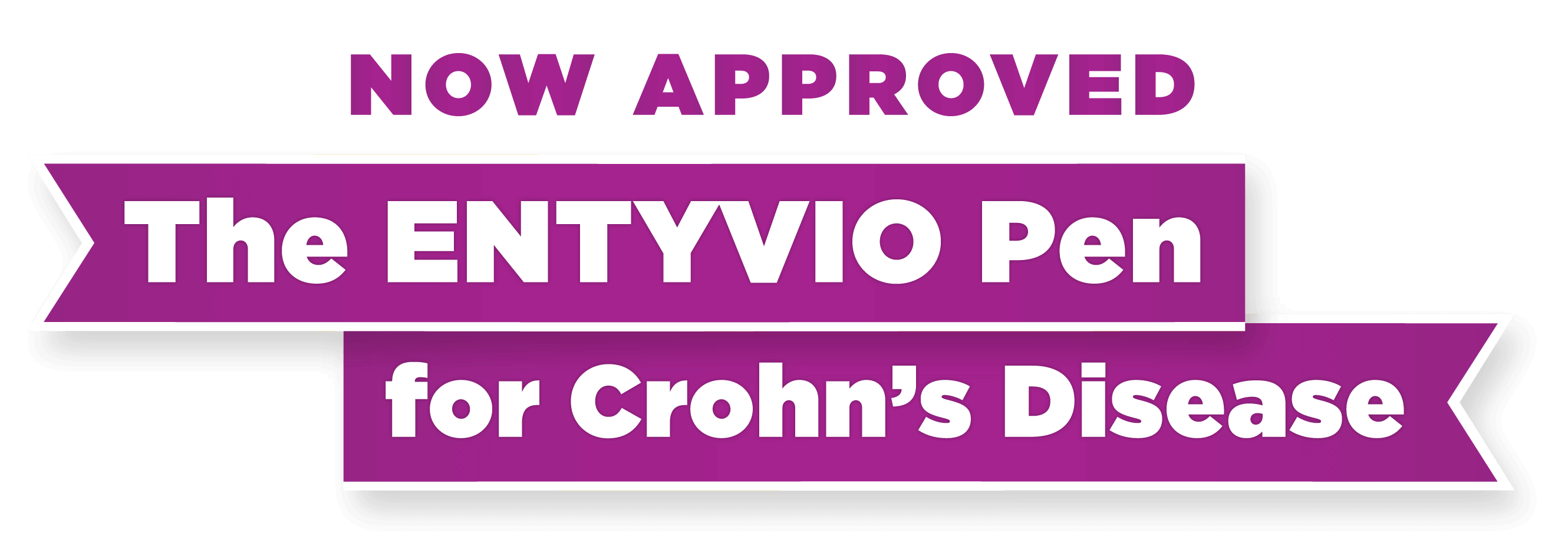 NOW APPROVED The ENTYVIO® Pen for Crohn&#39;s Disease.