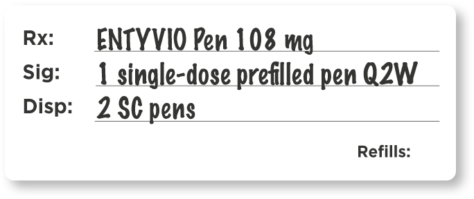 Example prescription for subcutaneous maintenance with the ENTYVIO® Pen 108mg, 1 single-dose prefilled pen Q2W, 2 SC pens.